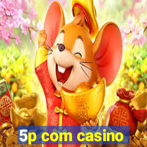 5p com casino